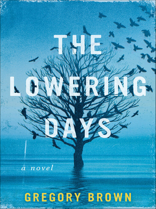 Title details for The Lowering Days by Gregory Brown - Available